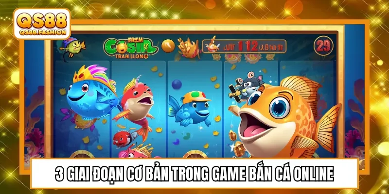 3 giai đoạn cơ bản trong game bắn cá online