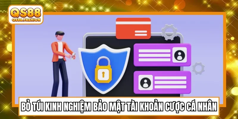 Bỏ túi kinh nghiệm bảo mật tài khoản cược cá nhân
