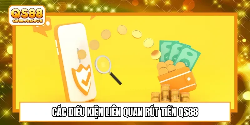 Các điều kiện liên quan rút tiền QS88