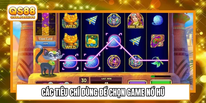 Các tiêu chí dùng để chọn game nổ hũ