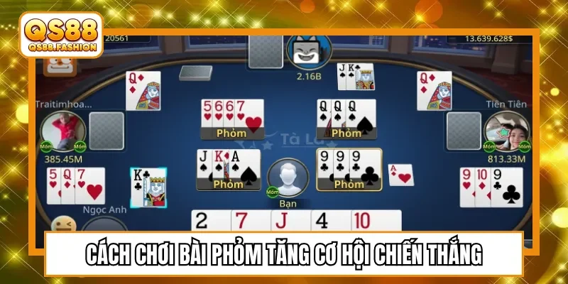 Cách chơi bài phỏm tăng cơ hội chiến thắng