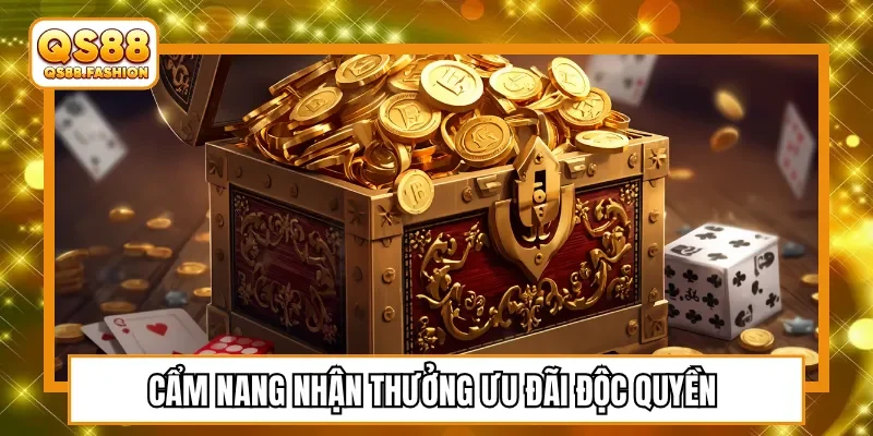 Cẩm nang nhận thưởng ưu đãi độc quyền
