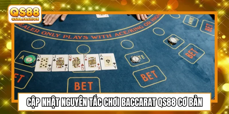 Cập nhật nguyên tắc chơi Baccarat QS88 cơ bản