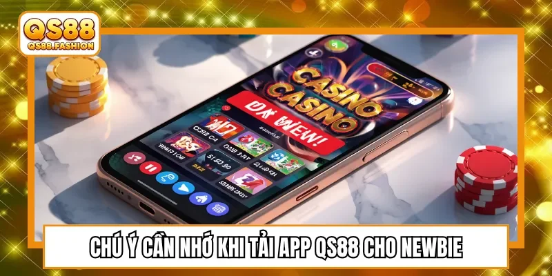 Chú ý cần nhớ khi tải app QS88 cho newbie