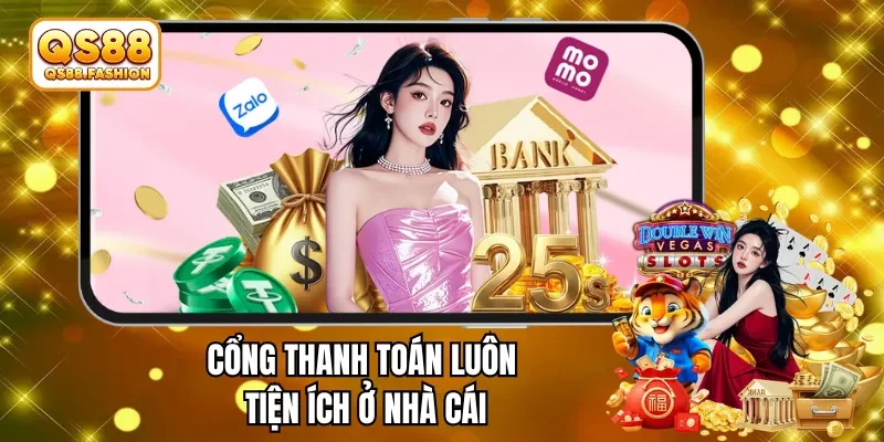 Cổng thanh toán luôn tiện ích ở nhà cái
