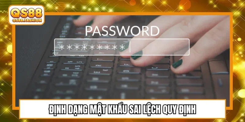 Định dạng mật khẩu sai lệch quy định