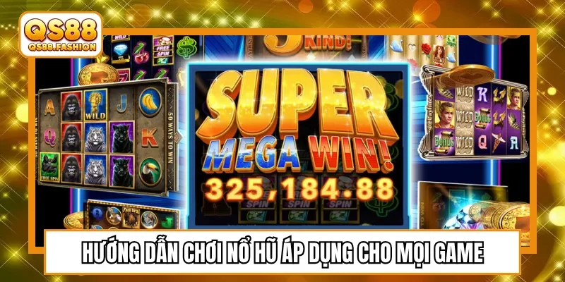Hướng dẫn chơi nổ hũ áp dụng cho mọi game