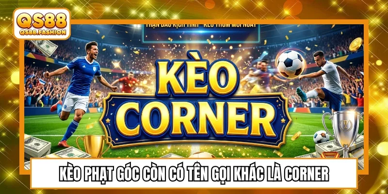 Kèo phạt góc còn gọi corner