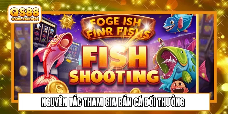 Nguyên tắc tham gia bắn cá đổi thưởng