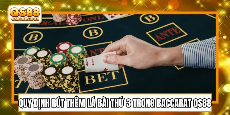Quy định rút thêm lá bài thứ 3 trong Baccarat QS88