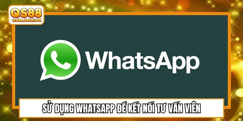 Sử dụng Whatsapp để kết nối tư vấn viên