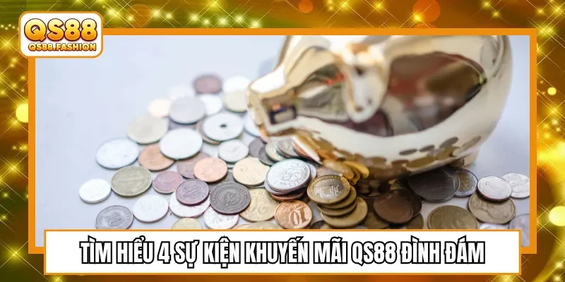Tìm hiểu 4 sự kiện khuyến mãi QS88 đình đám