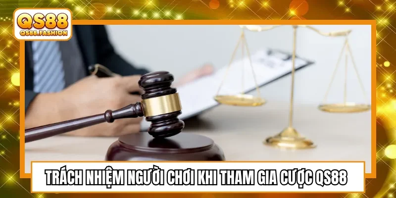 Trách nhiệm người chơi khi tham gia cược QS88 