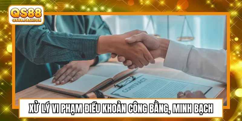 Xử lý vi phạm điều khoản công bằng, minh bạch