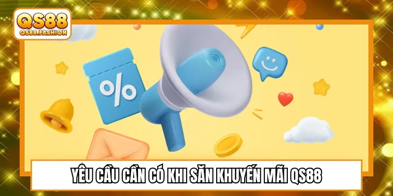 Yêu cầu cần có khi săn khuyến mãi QS88